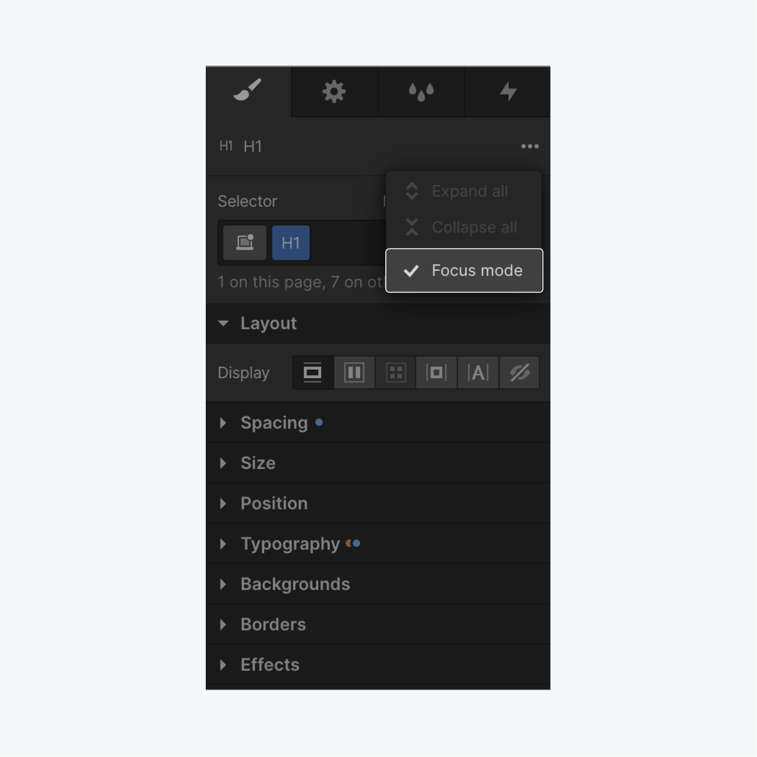 At the top of the Style panel, click the 3 disclosure dots to open the Style panel view options. Press “Focus mode” to enable the ability to concentrate on one properties section at a time. 