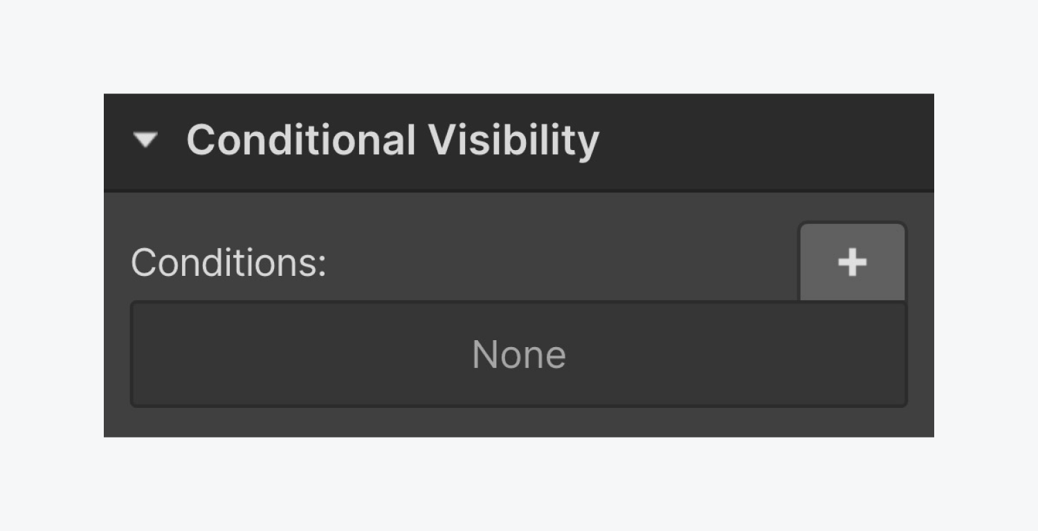 The conditional visibility panel includes a plus icon to add a condition. If no conditions are currently added, a None message is displayed under the conditions section.