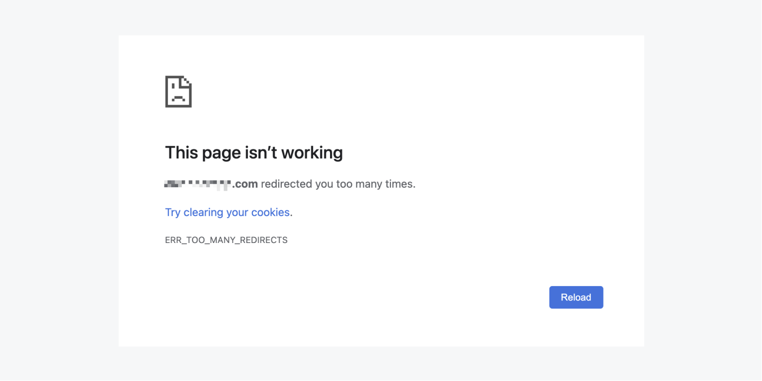 Google Chrome shows the error: “This page isn’t working. Domain.com redirected you too many times. Try clearing your cookies. ERR_TOO_MANY_REDIRECTS”