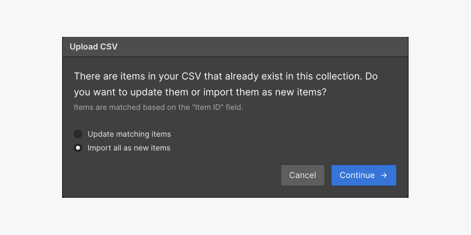 If items in your CSV also exist in your Collection, you are prompted to update matching items or import all as new items in the Upload CSV modal.