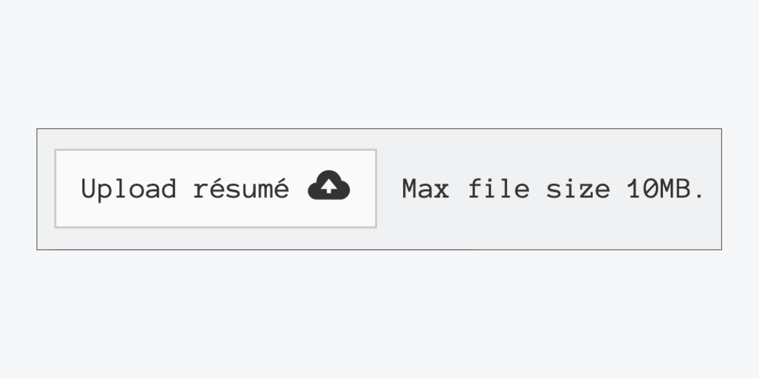 File upload button with the “upload” icon placed to the right of the text which reads “Upload résumé.”