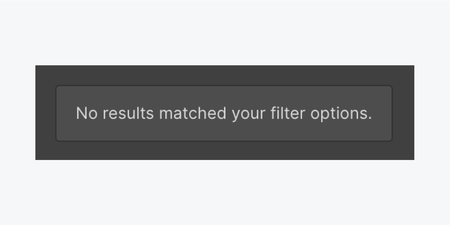 A message reads “no results matched your filter options” after applying a filter that doesn’t contain collection items which meet the conditions of the filter.