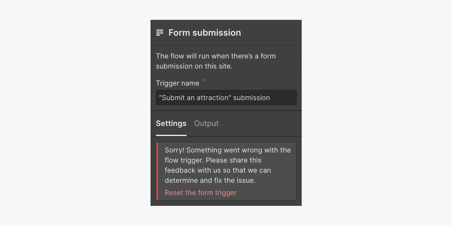 An error appears in Trigger settings that reads: “Sorry! Something went wrong with the flow trigger. Please share this feedback with us so that we can determine and fix the issue” with a link to reset the form trigger.