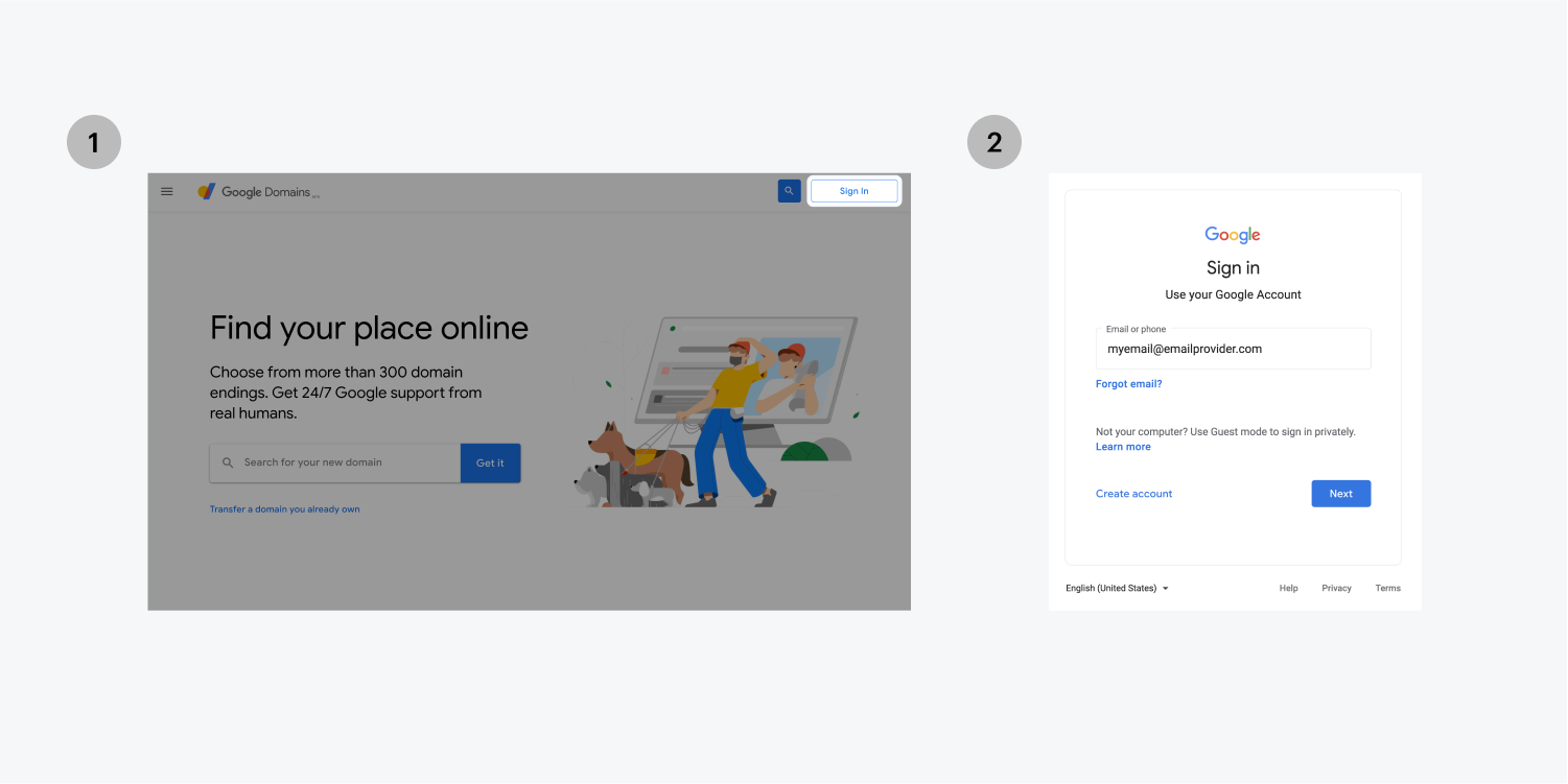 Step one on the left, click on the Sign In button on the top right of the Google Domains homepage. Step two on the right, enter email and follow the sign in process with your password.