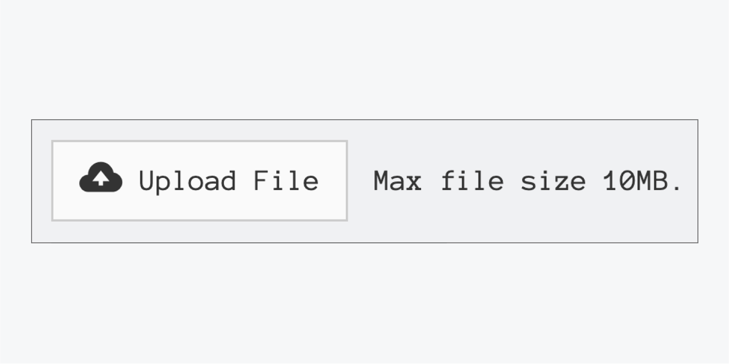 The default state of the File upload button. The button reads, “Upload File,” and the message next to it reads, “Max file size 10MB.” 